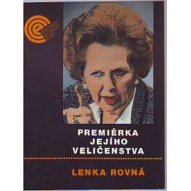 Premiérka Jejího Veličenstva [Margaret Thatcherová - britská předsedkyně vlády, dějiny Velké Británie 20. stol. Thatcher]